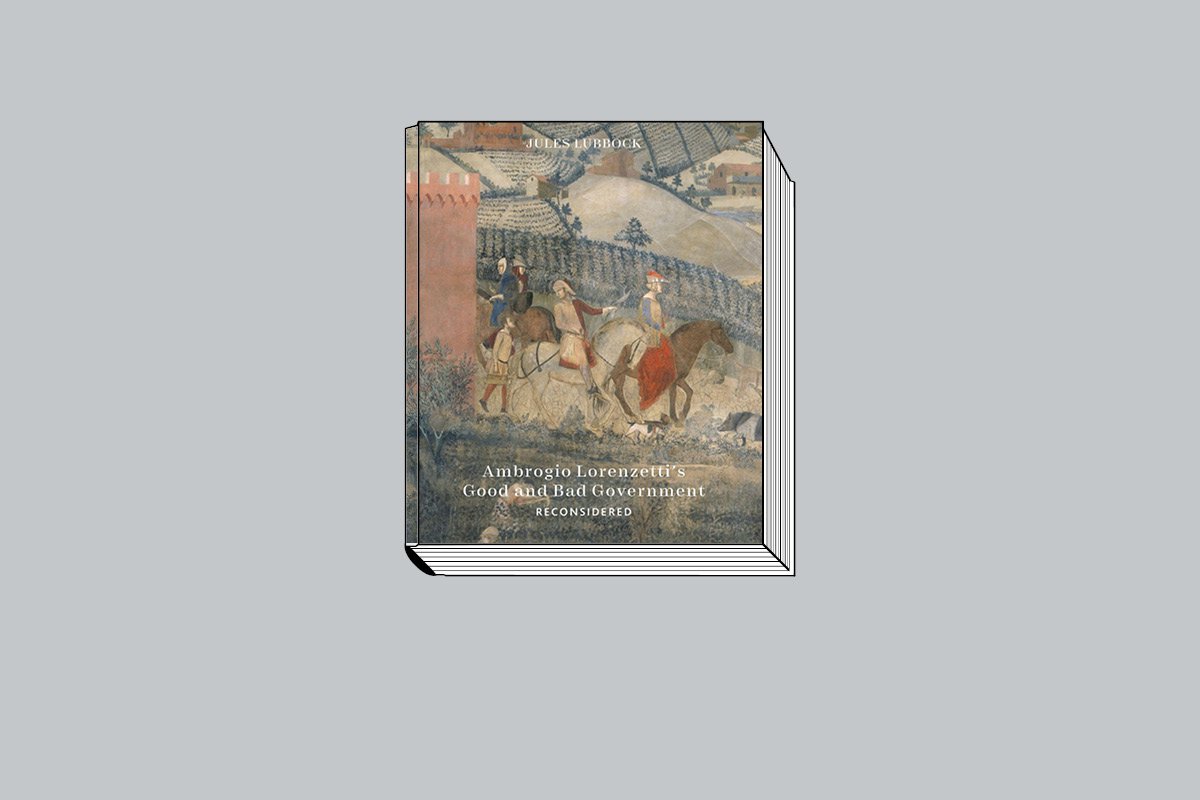 Jules Lubbock. Ambrogio Lorenzetti’s Good and Bad Government Reconsidered. Paul Holberton Publishing. 184 с.: 134 ил. £45, $65. На английском языке