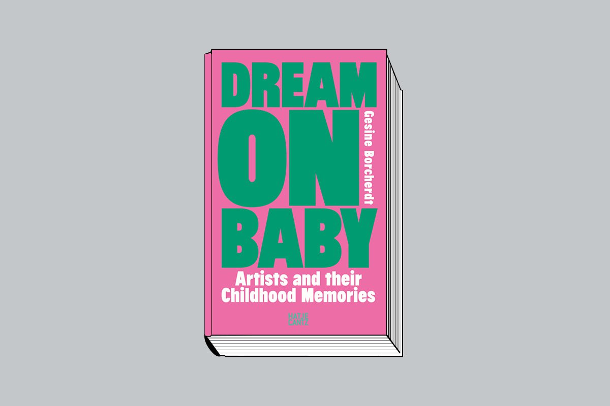 Gesine Borcherdt. Dream on Baby: Artists and their Childhood Memories. Hatje Cantz Verlag. 352 с. £38. На английском языке